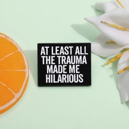 At Least All This Trauma Made Me Hilarious Enamel Pin Custom Funny Quote Brooch Lapel Backpack Badge Jewelry Accessories