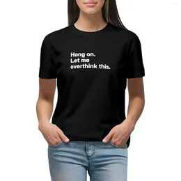 Women's Polos Hang On Let Me Overthink This T-shirt Cute Tops Aesthetic Clothing Tees T-shirts For Women Graphic Funny