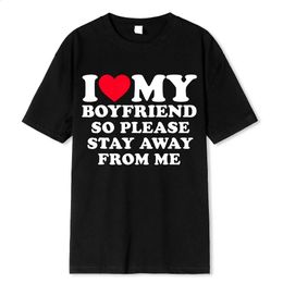 I Love My Boyfriend Clothes I Love My Girlfriend T Shirt Men So Please Stay Away From Me Funny BF GF Saying Quote Gift Tee 63671 240322