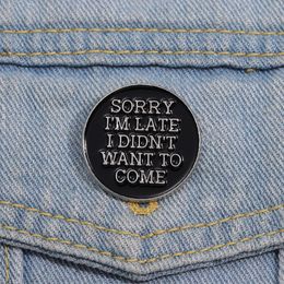 Sorry I'm Late I Did't Want To Come Enamel Pin Funny Quote Metal Brooch Lapel Backpack Badge Fashion Jewellery Accessories