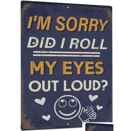 Metal Painting Funny Sarcastic Sign Man Cave Bar Decor I039M Sorry Did I Roll My Eyes Loud 12X8 Inches2514645 Drop Delivery Home Garde Dh8M1