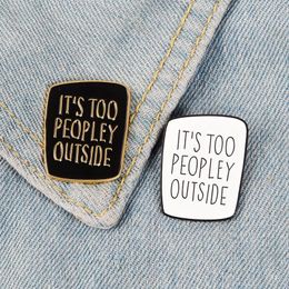 New Fashion Enamel Its too peopley outside Brooch simple Badge Lapel Shirts Denim Pins Jewelry