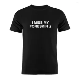 Men's T Shirts Cotton Unisex Shirt I Miss My Foreskin Circumcision Joke Jewish Tee