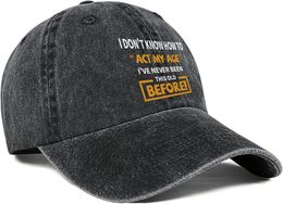 I Dont Know How to Act My Age Hat for Men Women Vintage Baseball Cap Gifts Funny Trucker Hat for Daily Use