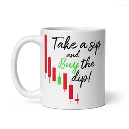 Mugs Coffee Mug For Traders! Take A Sip And Buy The Dip Gift Friends