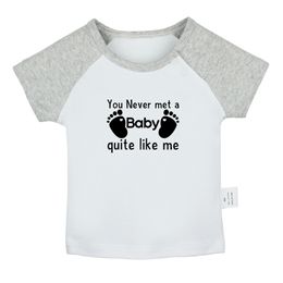 You Never Met a Baby Quite Like Me Fun Baby T-shirts Cute Boys Girls Tees Infant Short Sleeves T shirt Newborn Clothes Kids Tops