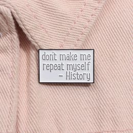 Don'T Make Me Repeat Myself History Enamel Pin For Backpack Creative Fun Banner Brooch Lapel Badge Jewelry Pin Gift For Friends