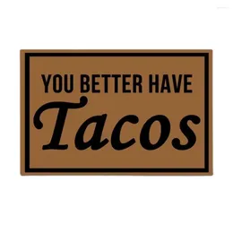 Carpets You Better Have Tacos Funny Doormat Outdoor Porch Patio Front Floor Door Mat Holiday Rug Home Decor Carpet Rubber