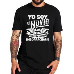Bachelor Party Men's Tshirt I'm The Groom Spanish Quote T Shirt The Others Are Only Here To Get Drunk Humor Camiseta 100% Cotton