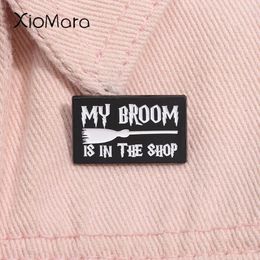 Brooches My Broom Is In The Shop Enamel Pin Funny Witch Brooch Lapel Backpack Jacket Badge Jewellery Gift Accessories