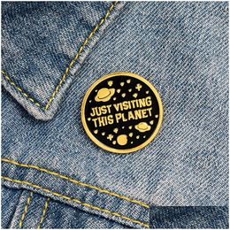 Pins, Brooches Just Visiting This Planet Small Funny Enamel Pins For Women Girl Men Christmas Gift Demin Shirt Decor Brooch Pin Metal Dhxgj