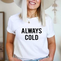 Women's T Shirts Always Cold Cotton T-shirt Funny Freakin Tshirt Casual Women Short Sleeve Hipster Grunge Top Tee Shirt