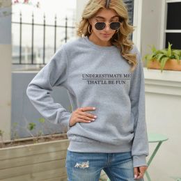 Dresses Fleece Autumn Winter Woman Hoodies Underestimate Me That ll Be Fun Woman Hoodies Long Sleeve Oneck Female Sweatshirt