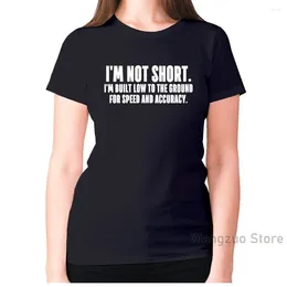 Women's T Shirts Womens Funny T-shirt Slogan Tee Ladies Novelty Humour Im Not Short Built Low To The Ground For Speed And Accuracy