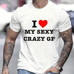 Men's T Shirts I LOVE MY SEXY CRAZY GF T-Shirts Men Summer Clothing Casual Fashion Tees Male Tee Homme