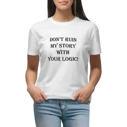 Women's Polos Don't Ruin My Story With Your Logic T-shirt Plus Size Tops Anime Clothes Funny T Shirts For Women