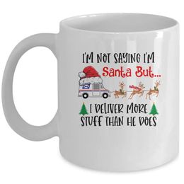 Im Not Saying Santa But I Deliver More Stuff Than He Does Coffee Mug Ceramic Cups Creative Cup Cute Mugs Personalized Gifts 240418