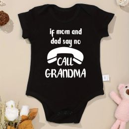 One-Pieces If Mom and Dad Say No Call Grandma Funny Baby Onesies Fashion Hot Sale Pure Cotton Newborn Girl Boy Clothes Fine Cute Gift
