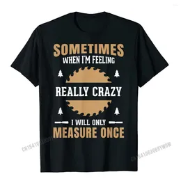 Men's Suits A1217 Mens Funny Woodworking Carpenter Quote Gift T Shirt T-Shirt Men Tops Shirts Special Fashionable Cotton Youth