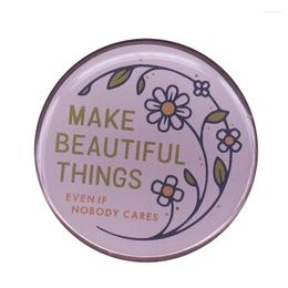 Brooches Make Beautiful Things Even If Nobody Cares Brooch Flower Botanical Button Badge Simple Positive Quotes Pin Artist Crafter Gift