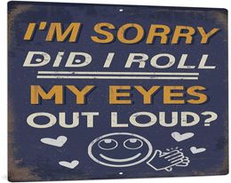 Funny Sarcastic Metal Sign Man Cave Bar Decor I039m Sorry Did I Roll My Eyes Loud 12x8 Inches9932427