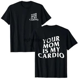 Men's T-Shirts Your Mom Is My Cardio Hilarious Gym T-Shirt Humour Funny Sarcastic Sayings Joke Graphic Tee Tops Fitness Exercise Outfits GiftsH24220