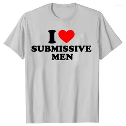 Mens T Shirts Funny I Love Submissive Men Heart Cotton Streetwear Short Sleeve Birthday Gifts Summer Style T-shirt Mens Clothing