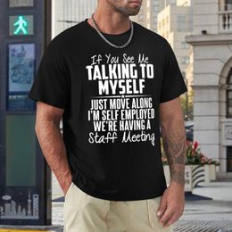 Men's T Shirts Tees If You See Me Talking To Myself Just Move Along Top Quality Activity Competition USA Size Vintage