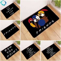 Friends I will be there for you Doormat Door Mat Entrance Rug Home Carpet Living Room Bathroom Kitchen Floor Mats Anti Slip HKD230901