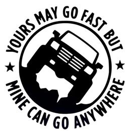 1pc 15cm 15cm Creative YOURS MAY GO FAST BUT MINE CAN GO ANYWHERE Funny Car Stickers Auto Decals309A