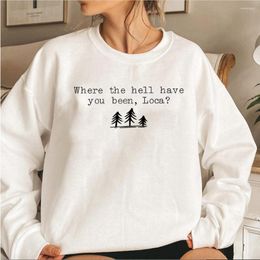 Women's Hoodies Crewneck Sweatshirt Where The Hell Have You Been Loca Hoodie Unisex Graphic Harajuku Women Casual Sweatshirts