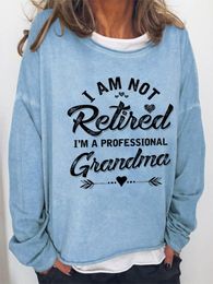 Womens Hoodies Sweatshirts High Quality I Am Not Retired A Professional Grandma Crew Neck Long Sleeve Top 230301