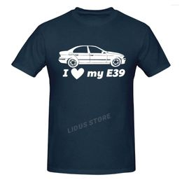 Men's T Shirts Leisure I Love My E39 As A Tribute To An Old German Car T-shirt Harajuku Streetwear Cotton Graphics Tshirt Brands Tee Tops