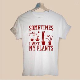 T-shirt da uomo Sometime I Wet My Plants Garden Stampa T-shirt manica corta da donna Casual Cotton Hipster Camicia divertente per ragazza Lady Top Drop Ship
