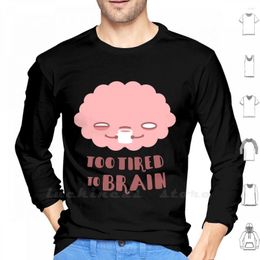 Men's T Shirts Too Tired To Brain Long Sleeve Shirt Digistickie Coffee Humour Text Funny Cute Sleepy Wake Morning