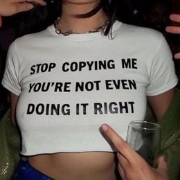 Women's T-Shirt Stop Copying Me You're Not Even Doing It Right Women Crop Tops Summer Fashion Y2k Baby Tee Clothes Ladies T Shirts Kawaii Tees 230518