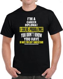 Men's T Shirts IM A Career Diplomat I Solve Problems You DonT Know Have Unisex Shirt