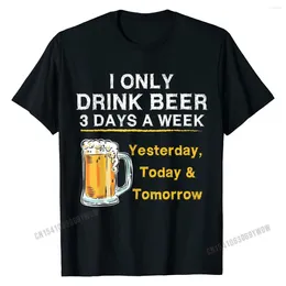Men's T Shirts I Only Drink Beer 3 Days A Week Yesterday Today & Tomorrow T-Shirt Cotton Top Family Tops Simple Style