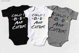 Clothing Sets Could I Be Any Cuter or Bodysuit Baby Bodysuit Summer Short Sleeve Ropa Funny Friends Themed Bodysuit Baby Boy Clothes NewL231202