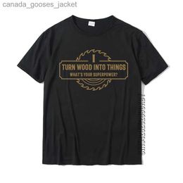 Men's T-Shirts I Turn Wood Into Things What's Your er Woodworking T-Shirt Faddish Men Tops Tees Slim Fit T Shirt Cotton Fashionable L231208