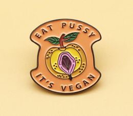 EAT PUSSY ITS VEGAN Enamel Pins And Cartoon Metal Brooch Men Women Fashion Jewellery Gifts Clothes Backpack Hat Lapel Badges9944040