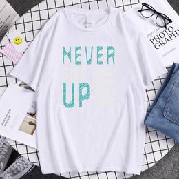 Men's T Shirts Never Give Up Great Thinks Take Time Shirt Harajuku Brand Men'S Sport Cotton Tops Funny Large Size Tshirt For Men
