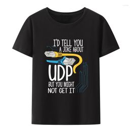 Men's T Shirts Network Engineer Series Cotton T-Shirts I'd Tell You A Joke About Udp But Might Not Get It Male Clothes For Men Y2k Clothing