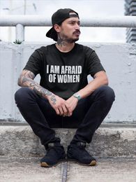 Men's T Shirts I Am Afraid Of Women Shirt Funny Jokes Adult Humour Men Clothing Unisex Casual Tee Tops