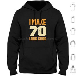 Men's Hoodies I Make 70 Look Good 70th Birthday Gift Long Sleeve Perfect Idea For Men Women