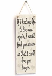 Meijiafei If I had my life to live over again I would find you sooner so that I could love you longer Sign Plaque 10"x5"3149405