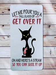 Funny Metal Sign Let Me Pour You A Glass of Get Over It Sassy Kitty Black Cat Rude Gag Gift Attitude Sign Suck It Up Vintage Bedro5419950