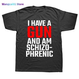 Men's T-Shirts Funny I Have A Gun and Am Schizophrenic T Shirts Graphic Cotton Short Seve Birthday Gifts Summer Sty T-shirt Mens Clothing 0228H23