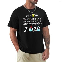 Men's Tank Tops My 18th Birthday The One Where I Was Quarantined-2023 Gift T-Shirt Anime Men Clothings