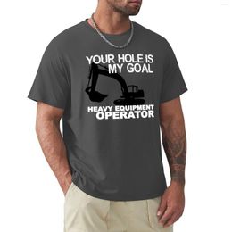 Camisetas masculinas Your Hole Is My Goal - Heavy Equipment Operators T-Shirt Summer Top Mens T-Shirt Graphic